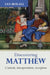 Discovering Matthew: Content, Interpretation, Reception by F. G. Bailey