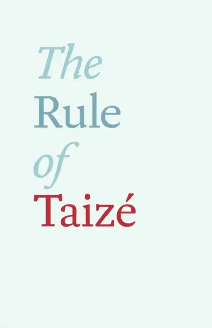 The Rule of Taize by Brother Roger, Brother Roger of Taize