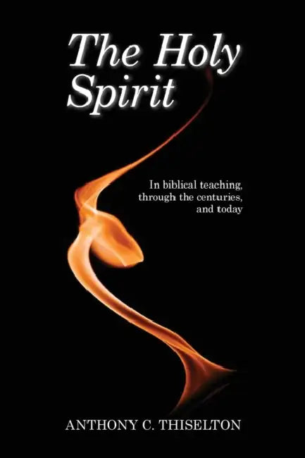 The Holy Spirit: In Biblical Teaching, Through The Centuries And Today by Anthony Gilbert