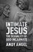 Intimate Jesus: The Sexuality of God Incarnate by Andy Angel