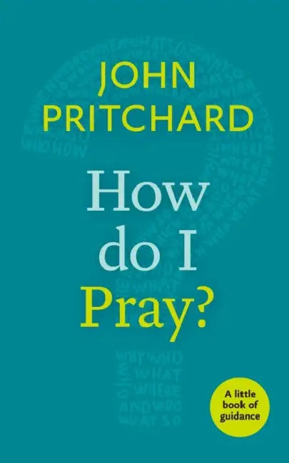 How Do I Pray?: A Little Book Of Guidance by John Pritchard