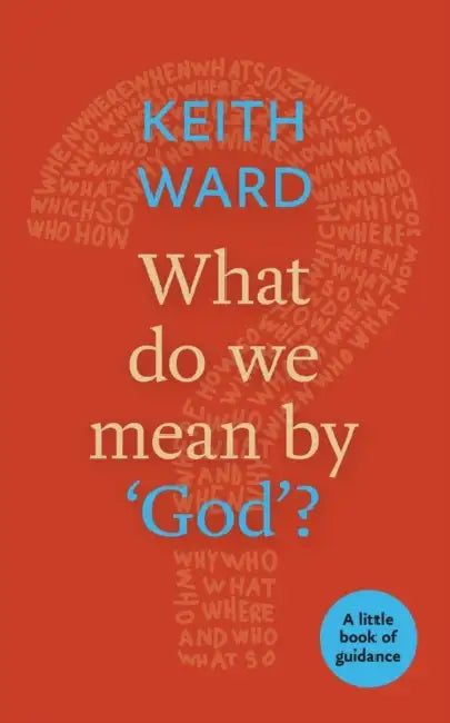 What Do We Mean by 'God'?: A Little Book Of Guidance by Natasha Duquette