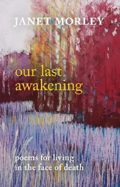 Our Last Awakening: Poems for Living in the Face of Death by Janet Morley