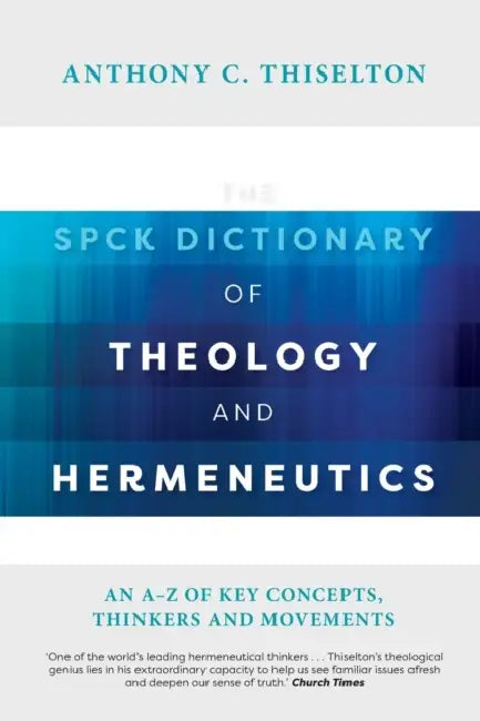 The SPCK Dictionary of Theology and Hermeneutics by Professor Anthony Thiselton