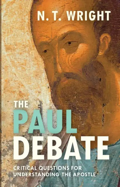 The Paul Debate: Critical Questions For Understanding The Apostle by NT Wright
