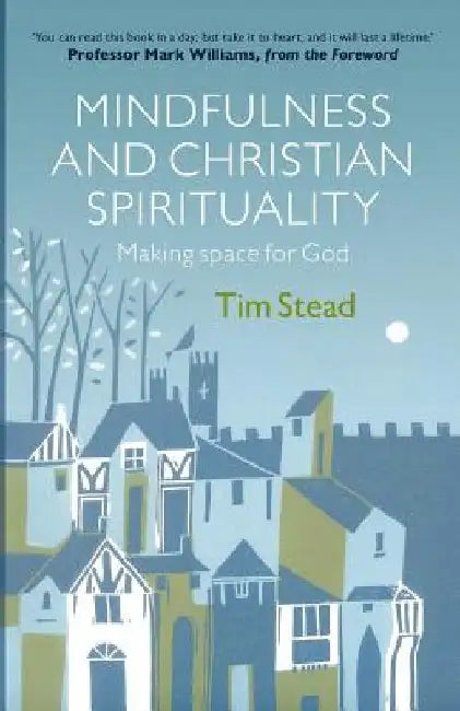 Mindfulness and Christian Spirituality by Tim Stead