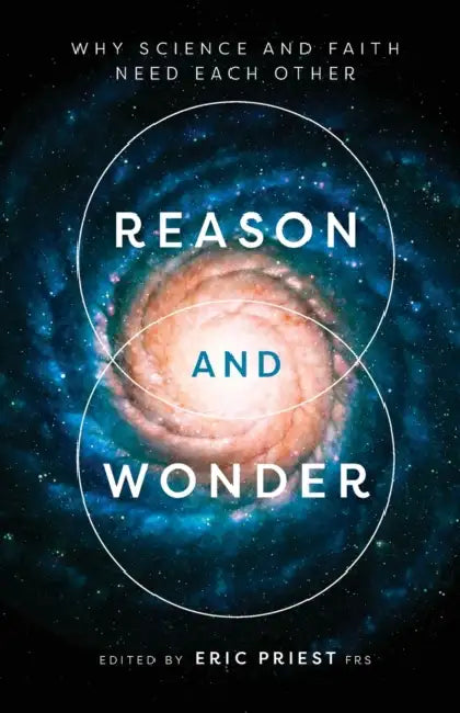 Reason and Wonder: Why Science And Faith Need Each Other by Professor Eric Priest
