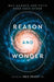 Reason and Wonder: Why Science And Faith Need Each Other by Professor Eric Priest