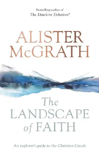 The Landscape of Faith: An Explorer's Guide to the Christian Creeds by Alister McGrath