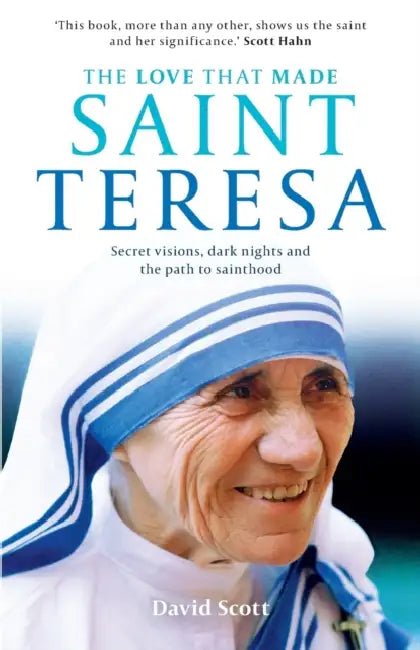 The Love that Made Saint Teresa: Secret Visions, Dark Nights And The Path To Sainthood by William A Jr Lyell
