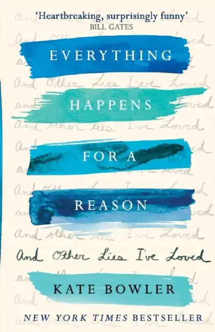 Everything Happens for a Reason and Other Lies I've Loved by Dr Kate Bowler