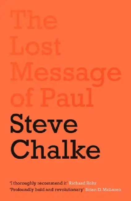 The Lost Message of Paul: Why Has the Church Misunderstood the Apostle Paul? by Steve Chalke