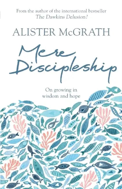 Mere Discipleship by Alister, DPhil, DD McGrath