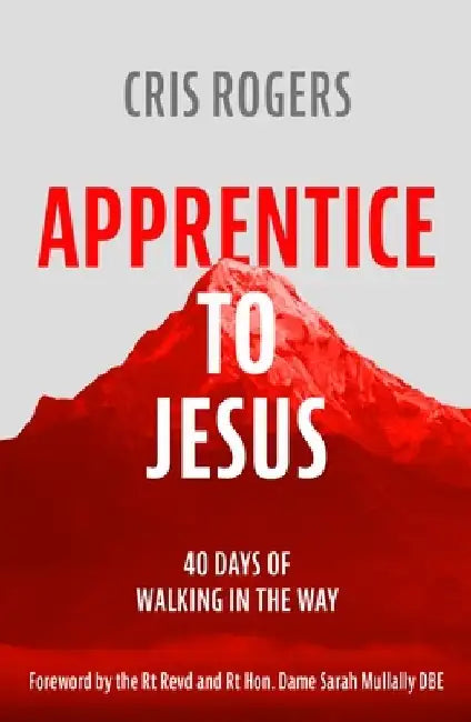 Apprentice to Jesus: 40 Days of Walking in the Way by Cris Rogers
