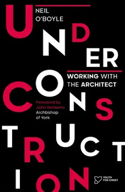 Under Construction: Working with the Architect by Neil O'Boyle