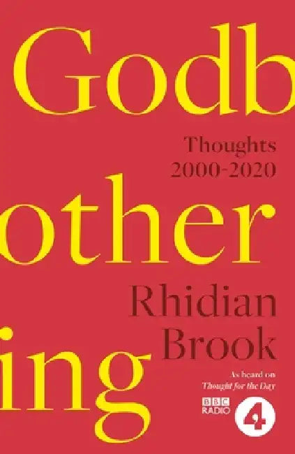 Godbothering: Thoughts, 2000-2020 by Rhidian Brook