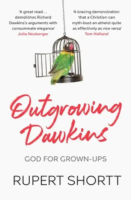 Outgrowing Dawkins: God for Grown-Ups by Rupert Shortt