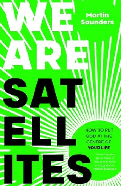 We Are Satellites: An Introduction to Following Jesus by Martin Saunders