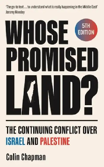 Whose Promised Land?: The Continuing Conflict Over Israel and Palestine - Revised and Expanded Edition by Colin Chapman