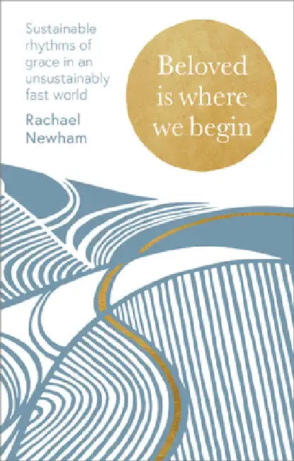 Beloved Is Where We Begin: A Weekly Devotional for Sustainable Rhythms of Grace by Rachael Newham