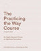 The Practicing the Way Course Companion Guide: An Eight-Session Primer on Spiritual Formation by John Mark Comer