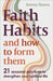 Faith Habits and How to Form Them: 21 Seasonal Practices to Strengthen Your Spiritual Life by Emma Timms