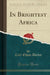 In Brightest Africa (Classic Reprint) by Akeley, Carl Ethan