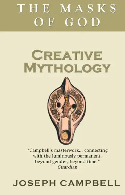 Creative Mythology: The Masks of God by Joseph Campbell
