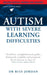 Autism with Severe Learning Difficulties: A Guide for Parents and Professionals by Rita Jordan