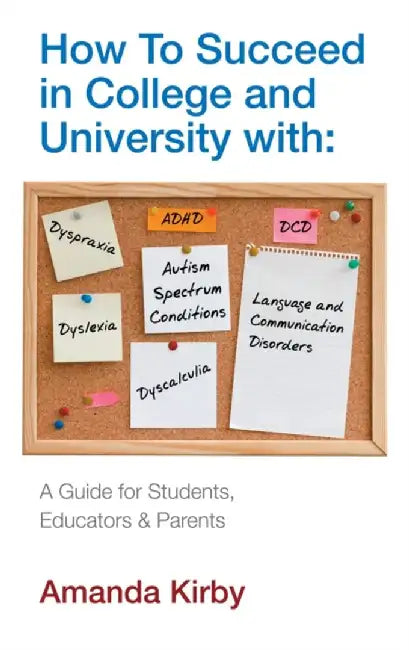 How to Succeed at College and University with Specific Learning Difficulties by Amanda Kirby