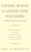 Living When A Loved One Has Died by Earl A. Grollman