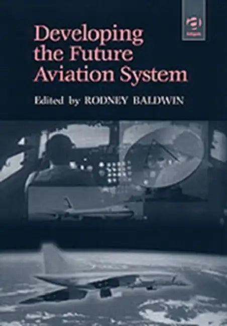 Developing the Future Aviation System by Baldwin Rod