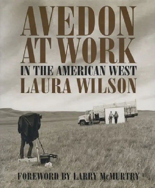 Avedon at Work: In the American West by Laura Wilson