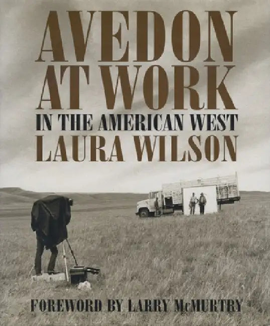 Avedon at Work: In the American West by Laura Wilson