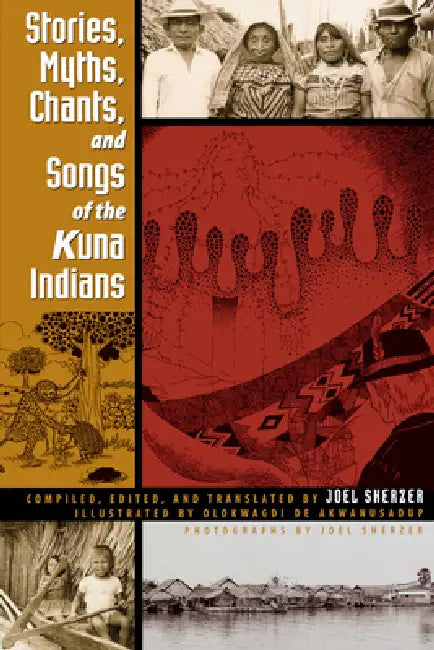Stories, Myths, Chants, and Songs of the Kuna Indians by Joel Sherzer, Olokwagdi de Akwanusadup