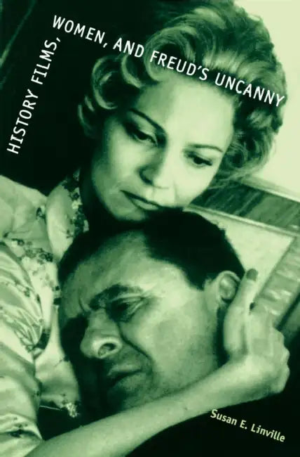 History Films, Women, and Freud's Uncanny by Susan E. Linville
