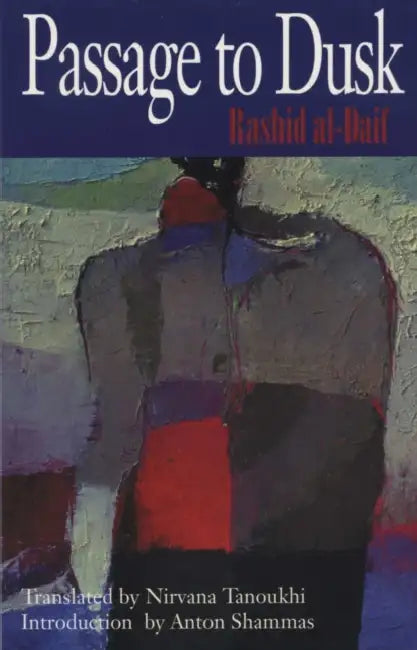 Passage to Dusk by Rashid Al-Daif, Nirvana Tanoukhi, Anton Shammas