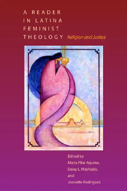 A Reader in Latina Feminist Theology: Religion and Justice by María Pilar Aquino