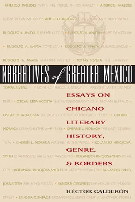 Narratives of Greater Mexico: Essays on Chicano Literary History, Genre, and Borders by Héctor Calderón