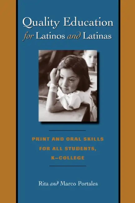 Quality Education for Latinos and Latinas: Print and Oral Skills for All Students, K-College by Rita Portales