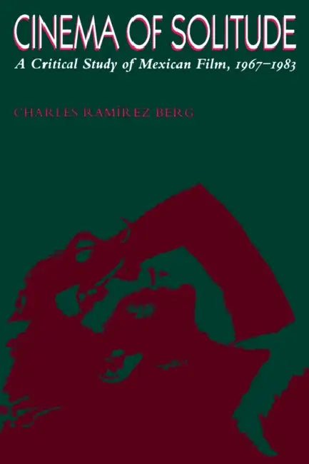 Cinema of Solitude: A Critical Study of Mexican Film, 1967-1983 by Charles Ramírez Berg