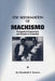 The Reformation of Machismo: Evangelical Conversion and Gender in Colombia by Elizabeth E. Brusco