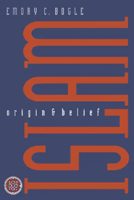 Islam: Origin and Belief by Emory C. Bogle