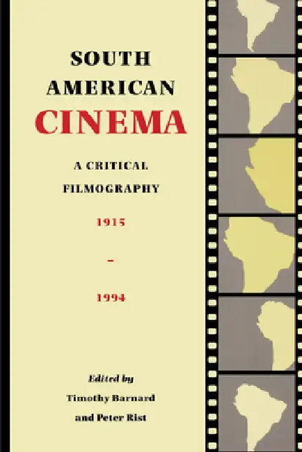 South American Cinema: A Critical Filmography, 1915-1994 by Timothy Barnard
