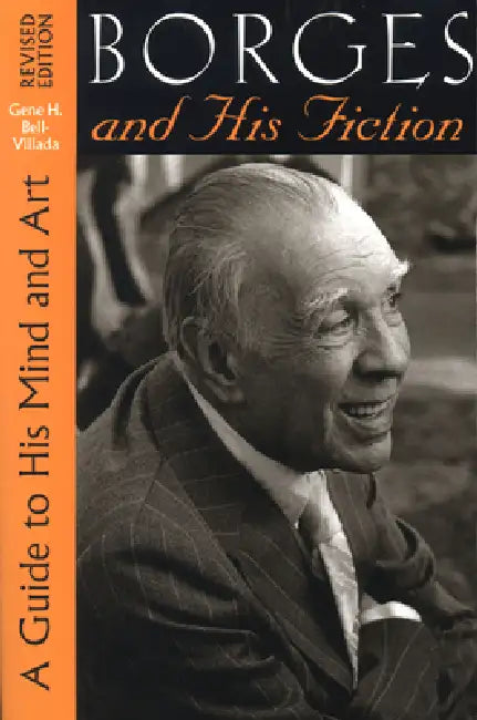 Borges and His Fiction: A Guide to His Mind and Art by Gene H. Bell-Villada