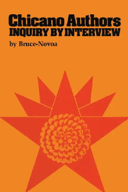 Chicano Authors: Inquiry by Interview by Bruce-Novoa