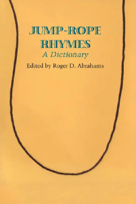 Jump-rope Rhymes: A Dictionary by Roger D. Abrahams