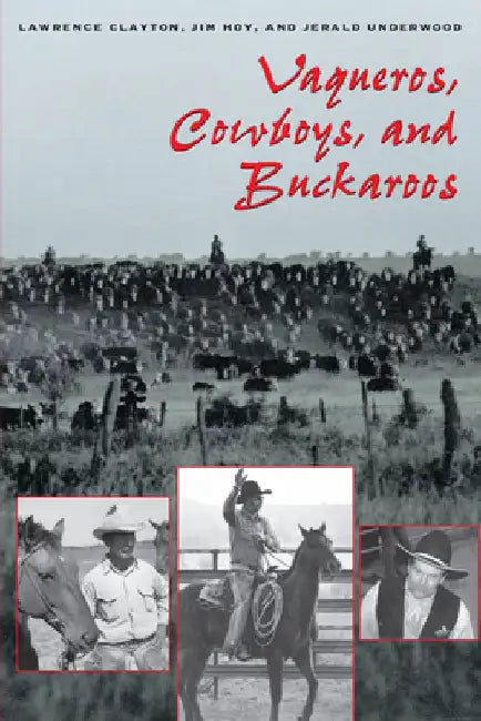 Vaqueros, Cowboys, and Buckaroos by Lawrence Clayton