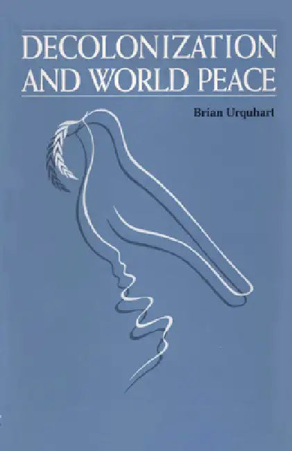Decolonization and World Peace by Brian Urquhart