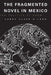 The Fragmented Novel in Mexico: The Politics of Form by Carol Clark D'Lugo